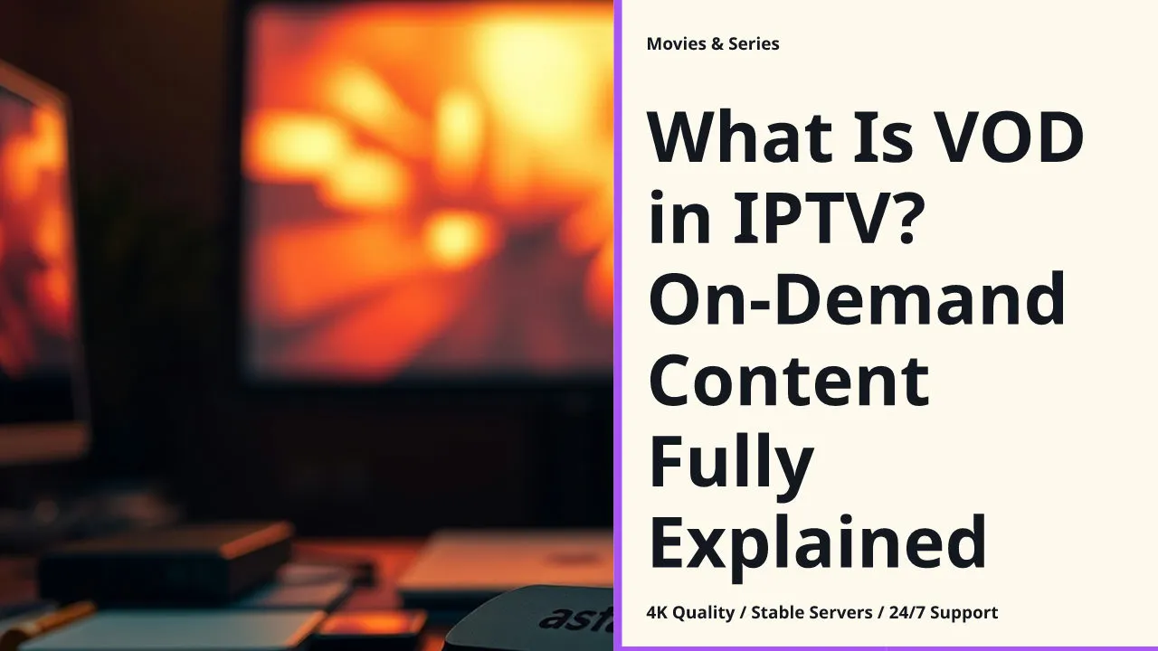What Is VOD in IPTV? On-Demand Content Fully Explained