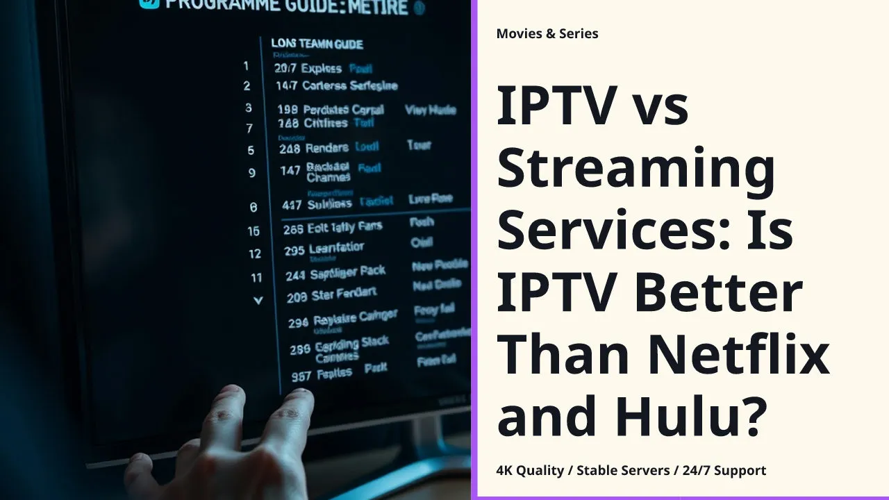 IPTV vs Streaming Services: Is IPTV Better Than Netflix and Hulu?